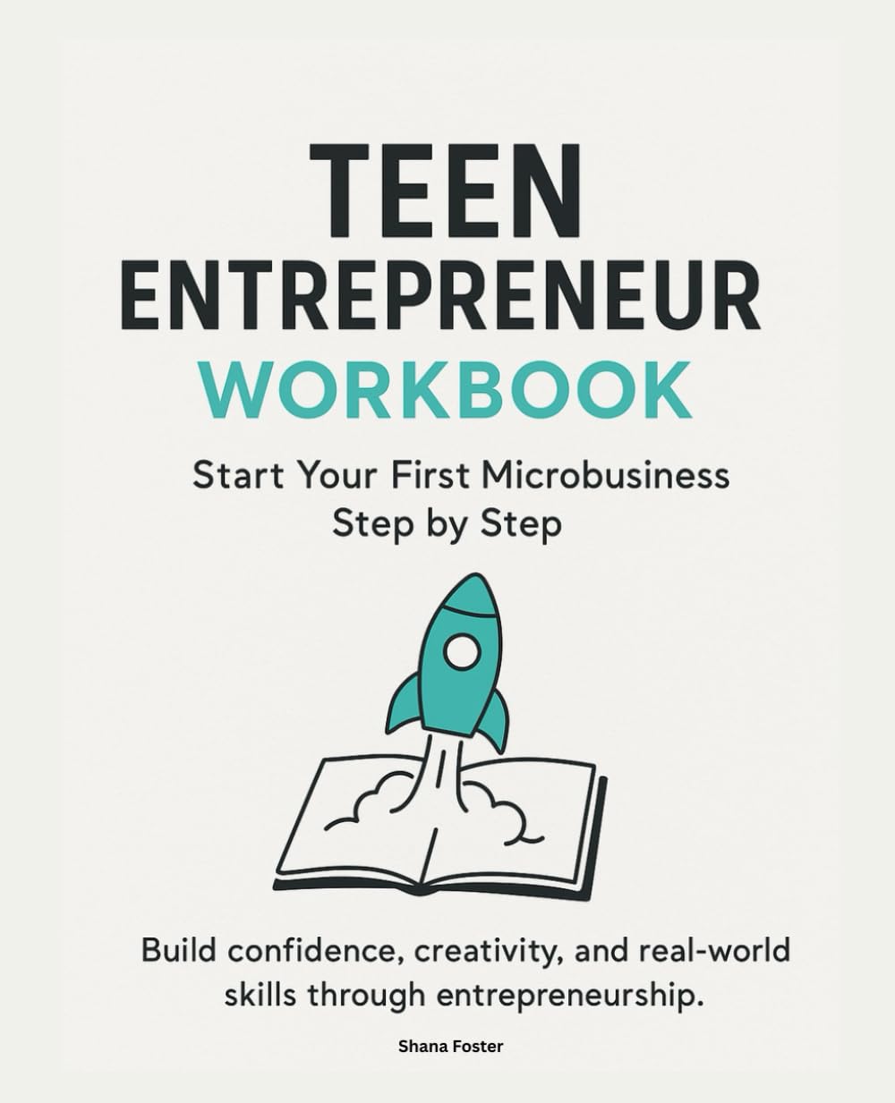 Teen Entrepreneur Workbook: Start Your First Microbusiness Step by Step: A Fun, ND-Friendly Guide to Building Confidence, Independence, and Real-World