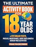 The Ultimate Activity Book for 18 Year Olds : +222 Brain Tests : Puzzles, Brain Games, Logic Challenges & Screen-Free Activities: 18th Birthday Gifts for Boys & Girls