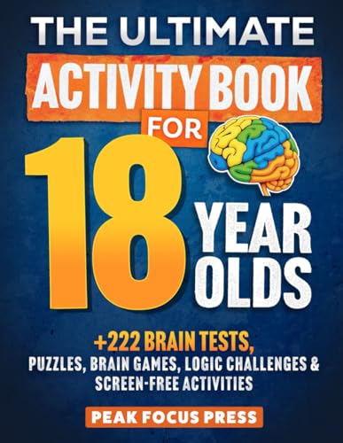 The Ultimate Activity Book for 18 Year Olds : +222 Brain Tests : Puzzles, Brain Games, Logic Challenges & Screen-Free Activities