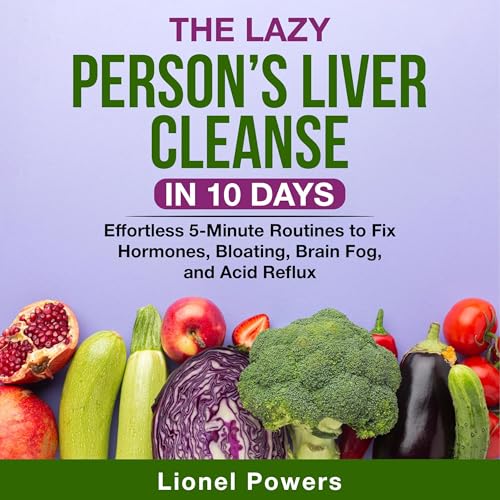 The Lazy Person&amp;rsquo;s Liver Cleanse in 10 Days by Lionel Powers episode artwork