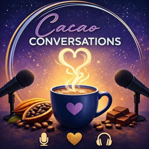 Cacao Conversations - A Journey of Healing, Transformation, and Self-Love cover art