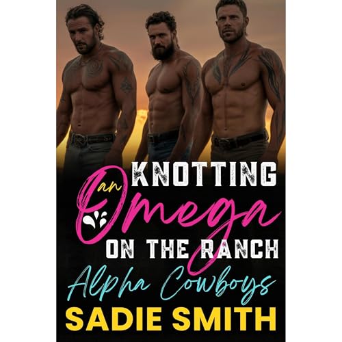 Sadie Smith presents Knotting an Omega on the Ranch