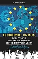 ECONOMIC CRISIS, EMPLOYMENT AND SOCIAL AFFAIRS IN THE EUROPEAN UNION-PROPOSALS AND ACTIONS TO COMBAT UNEMPLOYMENT 1795327669 Book Cover