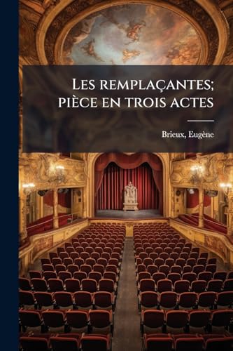 Les remplaçantes; pièce en trois actes (French Edition)