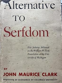 Hardcover Alternative to serfdom;: Five lectures delivered ... at the University of Michigan, March 1947 (William W. Cook Foundation. Lectures) Book
