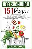  HCG Kochbuch 151 Rezepte: Die 151 leckersten Rezepte für die Diätphase und Stabilisierungsphase. Schnell abnehmen mit der HCG Diät.