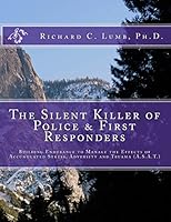 The Silent Killer of Police and First Responders: Building Endurance to Manage the Effects of Accumulated Stress, Adversity & Trauma 1492114618 Book Cover