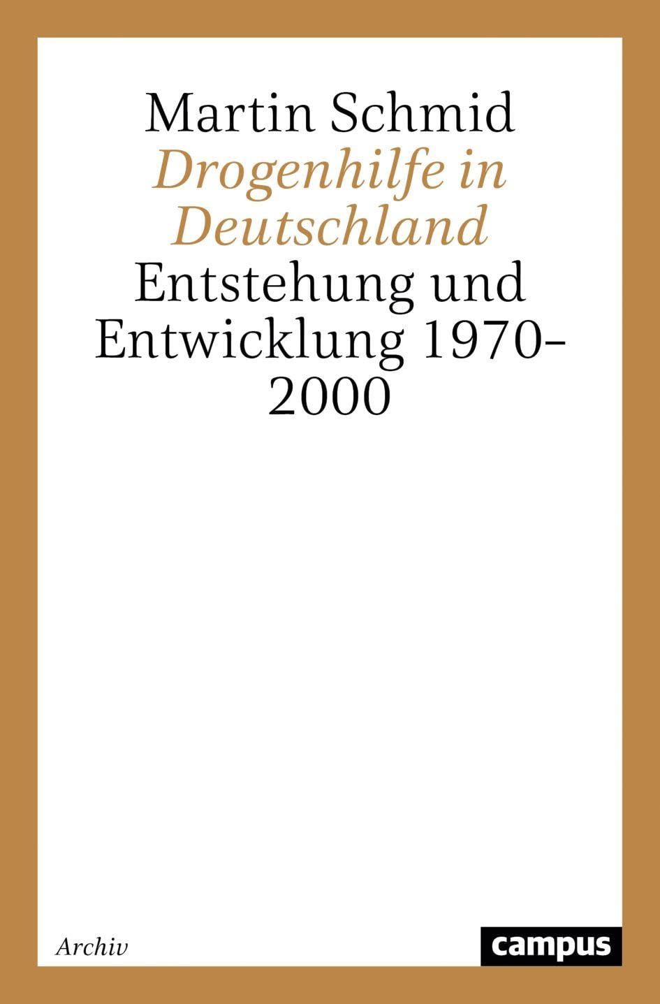 Drogenhilfe in Deutschland: Entstehung und Entwicklung 1970-2000 (Campus Forschung)