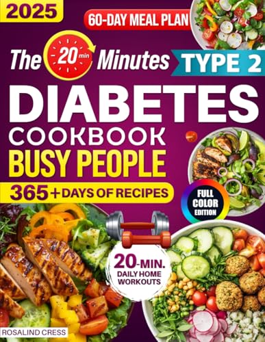 The 20-Minutes Type 2 Diabetes Cookbook for Busy People: Super Easy, Delicious & Family-Approved Recipes to Balance Blood Sugar, Enjoy Eating Out Stress-Free, and Boost Your Long-Term Health Quickly