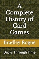 The Complete History of Card Games: Decks Through Time B0F595231G Book Cover