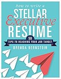  How to Write a Stellar Executive Resume: 50 Tips to Reaching Your Job Target (English Edition)