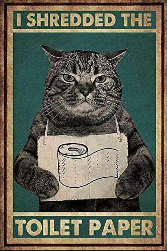 Cat I Shredded The Toilet Paper Tin Sign Retro Style Metal Poster Tin Sign Vintage Wall Decor for Cafe Bar Pub Home Beer Decoration Crafts 5.5x8