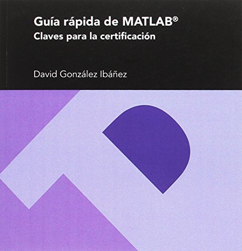 Gu�a r�pida de MATLAB. Claves para la certificaci�n (Textos Docentes)