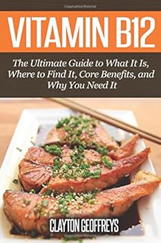 Paperback Vitamin B12: The Ultimate Guide to What It Is, Where to Find It, Core Benefits, and Why You Need It Book