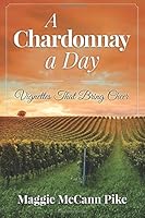 A Chardonnay a Day: Vignettes That Bring Cheer 0996461108 Book Cover
