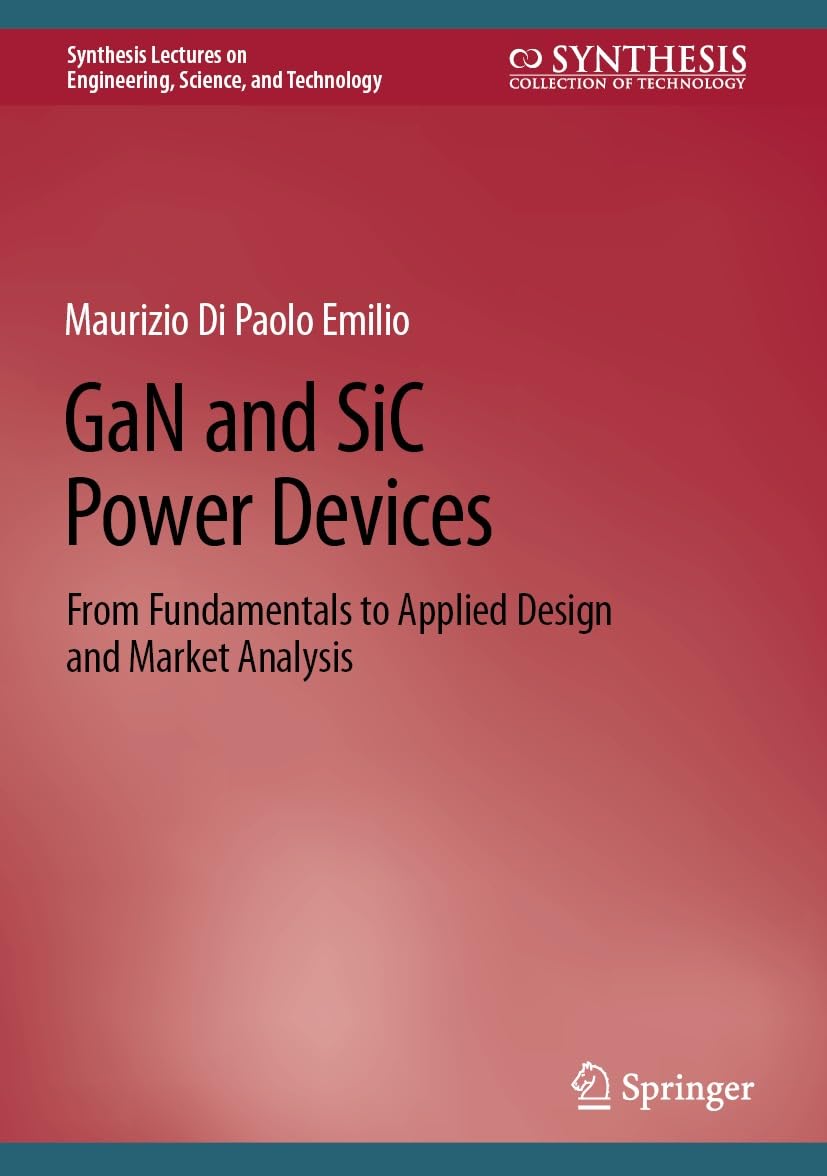 GaN and SiC Power Devices: From Fundamentals to Applied Design and Market Analysis (Synthesis Lectures on Engineering, Science, and Technology) (English Edition)