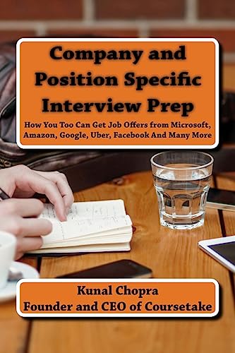Company and Position Specific Interview Prep: How You Too Can Get Job Offers from Microsoft, Amazon, Google, Uber, Facebook And Many More