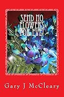 Send No Flowers For Eve! 1519167598 Book Cover
