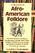 A Treasury of Afro-American Folklore: The Oral Literature, Traditions, Recollections, Legends, Tales, Songs, Religious Beliefs, Customs, Sayings and Humor of Peoples of African Descent in the Americas