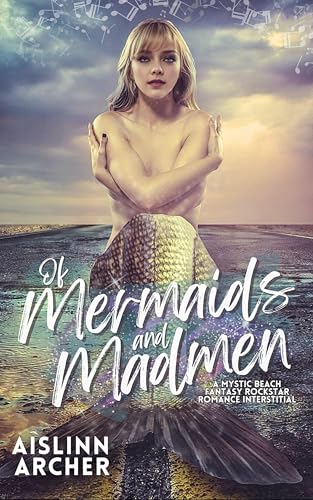 Of Mermaids and Madmen: A Mystic Beach Fantasy Rockstar Romance Interstitial (Mystic Beach Fantasy Rockstar Romances)