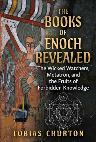 The Books of Enoch Revealed: The Wicked Watchers, Metatron, and the Fruits of Forbidden Knowledge