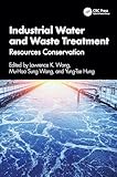 Industrial Water and Waste Treatment: Resources Conservation (Advances in Industrial and Hazardous Wastes Treatment)
