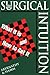 Surgical Intuition: What It Is and How to Get it (Books)