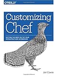 Customizing Chef: Getting the Most Out of Your Infrastructure Automation