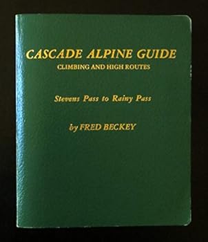 Cascade Alpine Guide: Climbing and High Routes : Rainy Pass to Fraser River (Cascade Alpine Guide; Climbing and High Routes)