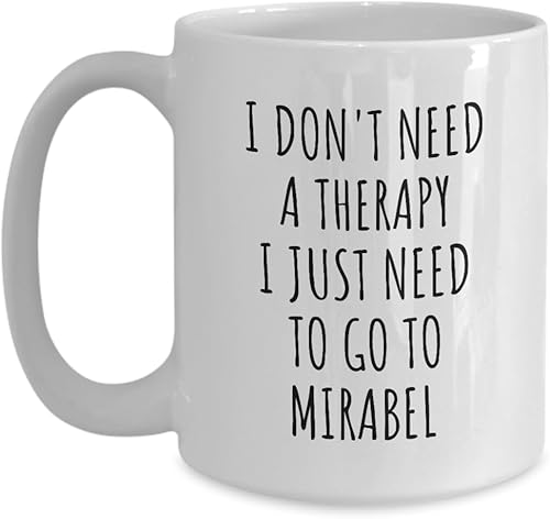 Funny Mirabel Mug I Don't Need Therapy Traveler Gift For Men Women City Lover Backpacker Present Idea Quote Gag Coffee Tea Cup Large 15 Oz