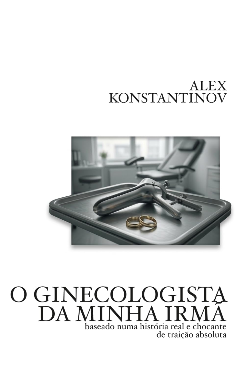 O GINECOLOGISTA DA MINHA IRMÃ: baseado numa história real e chocante de traição absoluta