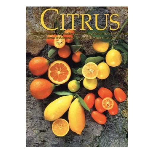 Citrus: Complete Guide to Selecting & Growing More Than 100 Varieties for California, Arizona Texas, the Gulf Coast and Florida (Illustrated)