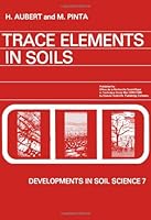 Trace Elements in Soils (Developments in Soil Science) 0444415114 Book Cover