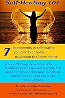 Self-Healing 101, 2nd Edition : Seven Experiments in Self-Healing You Can Do at Home to Awaken the Inner Healer 1502406004 Book Cover