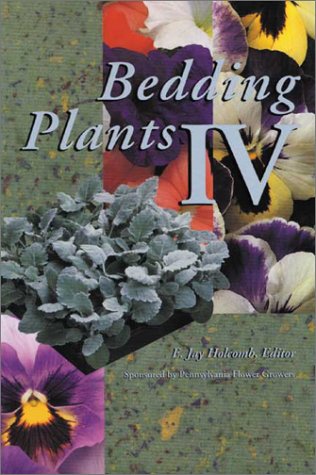Bedding Plants IV: A Manual on the Culture of Bedding Plants As a Greenhouse Crop      4th Edition