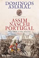 Assim Nasceu Portugal - Por amor a uma mulher 989741262X Book Cover