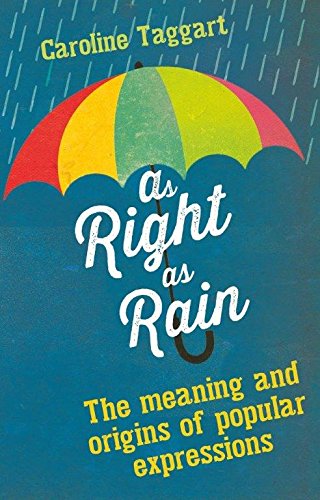 As Right As Rain: The Meaning and Origins of Popular English Expressions (English)