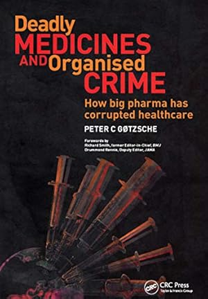 Deadly Medicines and Organised Crime: How Big Pharma Has Corrupted Healthcare