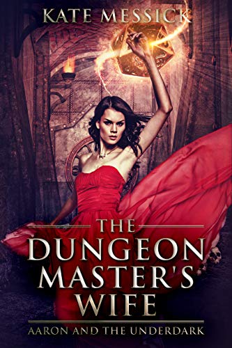 The Dungeon Master's Wife: Aaron and the Underdark by [Kate Messick]
