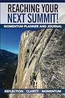 Reaching Your Next Summit!  Momentum Planner and Journal 0999738909 Book Cover