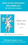  Mille ans de civilisations mésoaméricaines: Des Mayas aux Aztèques : mélanges en l\'honneur de Jacques Soustelle: Des Mayas aux Aztèques - Tome 1 - Danse avec les dieux. Hommages à J. Soustelle