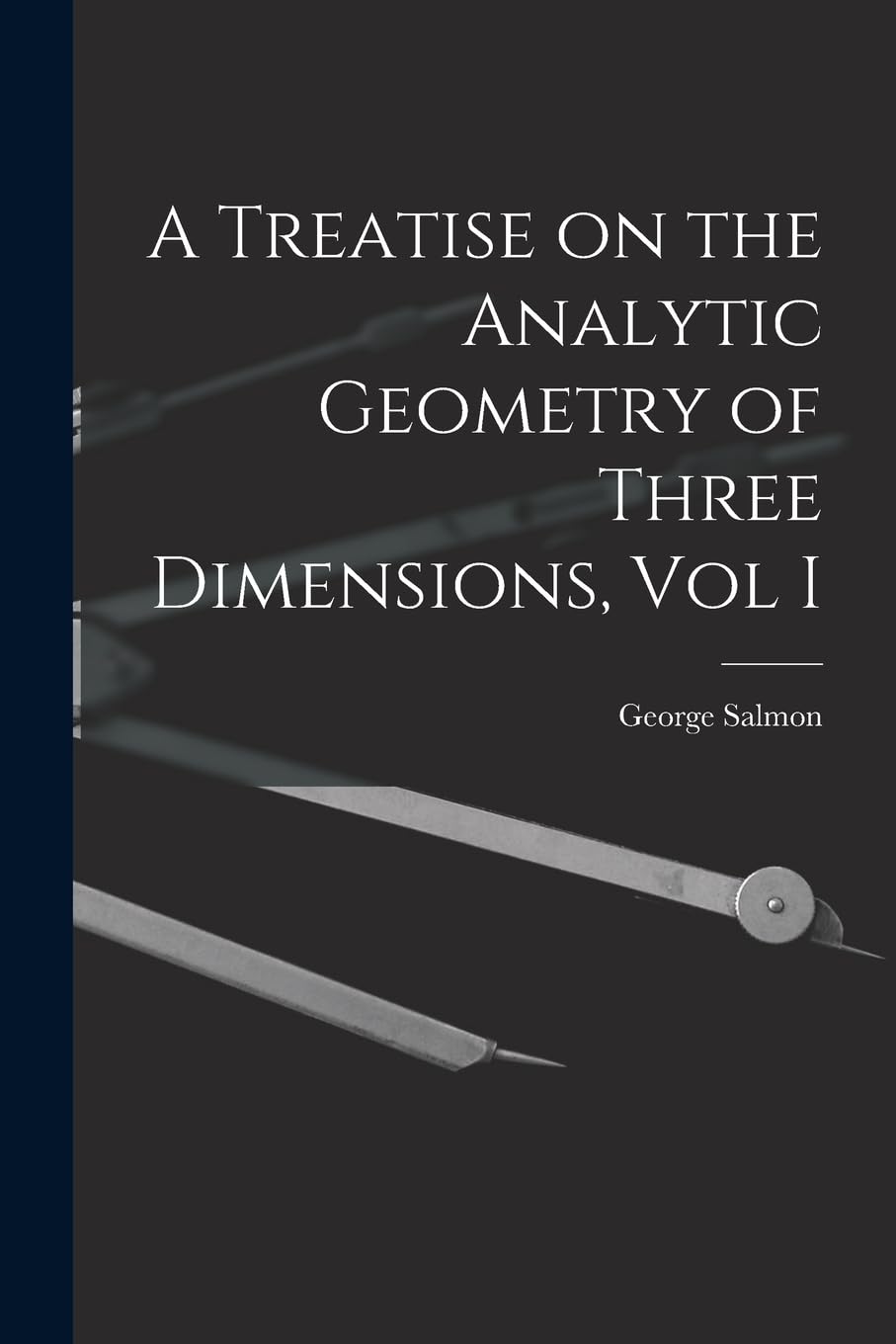 A Treatise on the Analytic Geometry of Three Dimensi