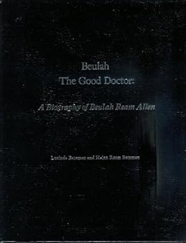 Beulah, The Good Doctor: A Biography of Beulah Ream Allen