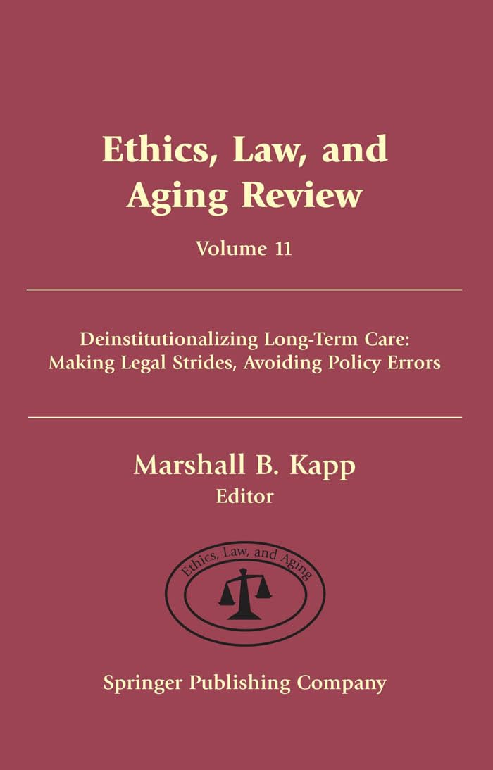 Buy Ethics, Law And Aging Review: Deinstitutionalizing Long-Term Care : Making Legal Strides, Avoiding Policy Errors (Ethics, Law And Aging) — BookShops.in