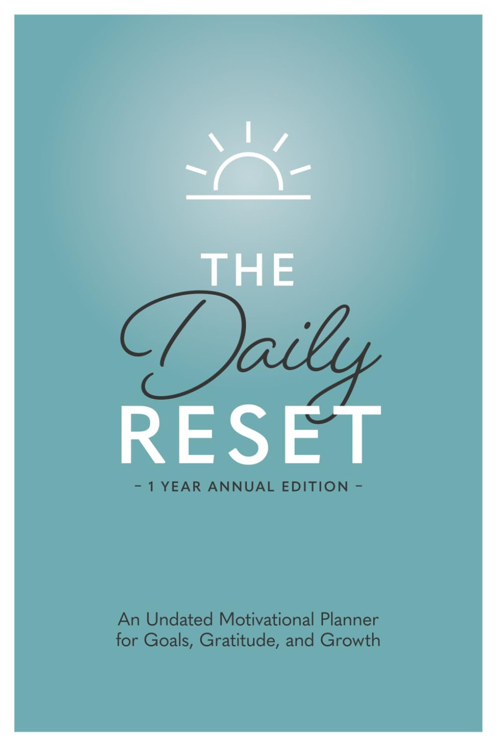 The Daily Reset: 1 Year Annual Edition: An Undated Motivational Daily Planner for Goals, Gratitude & Growth by Planura