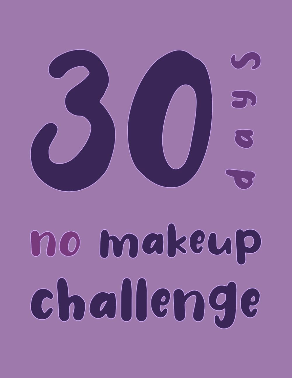 30 Days No Makeup Challenge: For Daily Tracking and Writing Notes, Thirty days No Wearing Makeup Challenge Tracker Journal Book 30 Days No Makeup Challenge: For Daily Tracking and Writing Notes, Thirty days No Wearing Makeup Challenge Tracker Journal Book