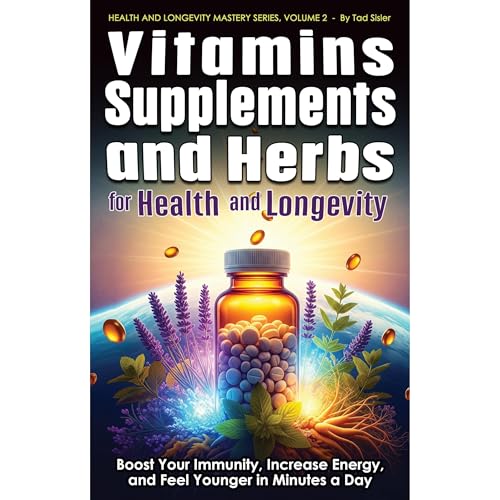 Vitamins, Supplements, and Herbs for Health and Longevity by Tad Sisler episode artwork