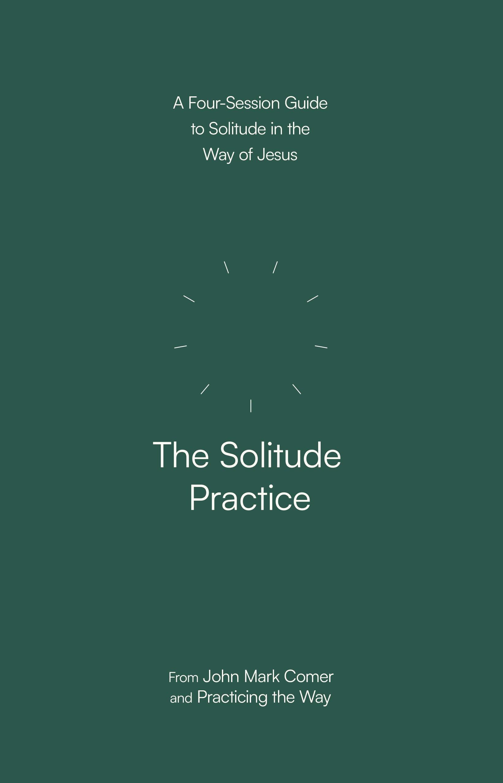 The Solitude Practice  A FourSession Guide to by John Mark Comer PAPERBACK