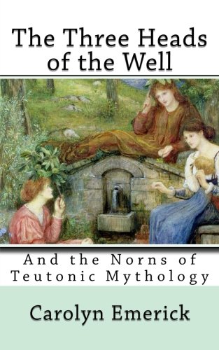 The Three Heads of the Well: And the Norns of Teutonic Mythology (European Fairy Tales)