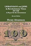  Ukrainians and Jews in Revolutionary Times, 1917-1920: A Prayer for the Government (English Edition)